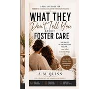 What They Don’t Tell You About Foster Care: A Real-Life Guide For Parents Raising Children through Trauma