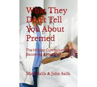 What They Don’t Tell You About Premed: The Hidden Curriculum of Becoming a Physician