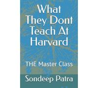 What They Dont Teach At Harvard: THE Master Class