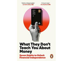 What They Don't Teach You About Money: Seven Habits to Unlock Financial Independence: The Sunday Times Bestseller (Ebury Edge)