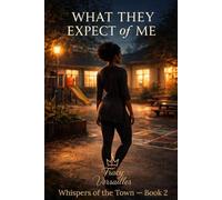 WHAT THEY EXPECT OF ME: A Small-Town Erotic Romance About Control, Desire, and Choice (Whispers of the Town)