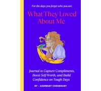 What They Loved About Me: A Journal to Capture Compliments, Boost Self-Worth, and Build Confidence on Tough Days