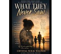 What they Never Saw: A collection of poetry about parenting from every side of the story (A LIFE WRITTEN IN PIECES: One Life. Many Stories.)