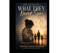 What they Never Saw: A collection of poetry about parenting from every side of the story (A LIFE WRITTEN IN PIECES: One Life. Many Stories.)