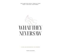 What They Never Saw: A Healing Workbook for Women to Rebuild Self-Trust, Set Boundaries, and Protect Their Peace