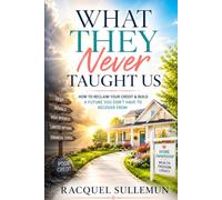 What They Never Taught Us: How to Reclaim Your Credit & Build a Future You Don't Have to Recover From