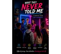 What They Never Told Me: A Survival Guide for Teenagers
