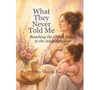What They Never Told Me: Reaching the Child’s Heart in the Adult Survivor