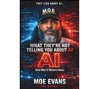 What They’re NOT Telling You About AI: And Why It Matters Now