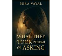 What They Took Instead of Asking: A slow burn forced marriage romance about love that begins where choice ends