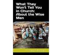 What They Won't Tell You in Church: About the Wise Men