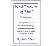 What Think Ye of Paul?: The Sainted-Apostle or The Supplanter of Jesus’ Self-Preached Christianity?