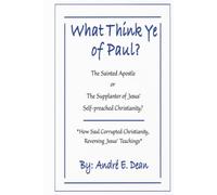 What Think Ye of Paul?: The Sainted-Apostle or The Supplanter of Jesus’ Self-Preached Christianity?
