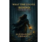 What Time Leaves Behind: A story that defies oblivion
