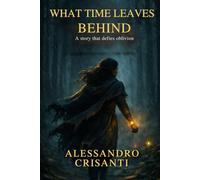 What Time Leaves Behind: A story that defies oblivion