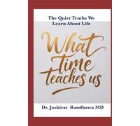 What Time Teaches Us: The Quiet Truths We Learn About Life