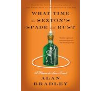 What Time the Sexton's Spade Doth Rust: A Flavia de Luce Novel