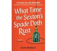 What Time the Sexton's Spade Doth Rust: A Flavia De Luce Novel (Flavia de Luce Mystery)