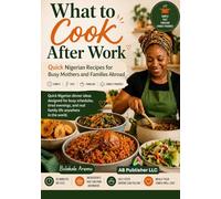 What to Cook After Work: Quick Nigerian Recipes for Busy Mothers and Families Abroad