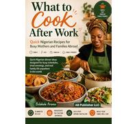 What to Cook After Work: Quick Nigerian Recipes for Busy Mothers and Families Abroad