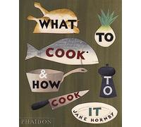 What To Cook And How To Cook It - UK Edition