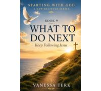 WHAT TO DO NEXT: Continuing Your Journey with Christ (Starting with God - A New Believer Series)