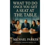 What To Do Once You Get A Seat At The Table?