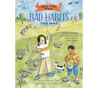 What to Do When Bad Habits Take Hold: A Kid's Guide to Overcoming Nail Biting and More (What-to-Do Guides for Kids)