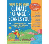 What to Do When Climate Change Scares You: A Kid's Guide to Dealing with Climate Change Stress (What-to-Do Guides for Kids)