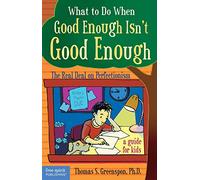 What to Do When Good Enough Isn't Good Enough: The Real Deal on Perfectionism