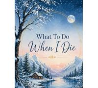 What To Do When I Die: End of Life Planner, Checklist & Organizer - Complete Details of My Accounts, Affairs, Belongings & Wishes, Simple and Clear Organizer, 8.5 x 11 in