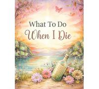 What To Do When I Die: Important Information About My Affairs, Belongings & Wishes - A Simple Way to Help Loved Ones, Including Funeral Planning , 8.5 x 11 in by MESAL77