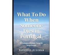 What To Do When Someone Dies in Portugal: A Compassionate Step by Step Guide (Now What..)