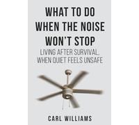 What to Do When the Noise Won’t Stop: Living After Survival, When Quite Feels Unsafe