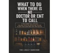 What to do when there is no Doctor or EMT to call.: If you cannot call for help, you have to be the Doctor and the EMT to keep your loved ones safe and healthy.