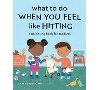 What to Do When You Feel Like Hitting: A No Hitting Book for Toddlers (Big Feelings Books for Toddlers)