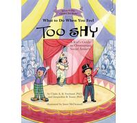 What to Do When You Feel Too Shy: A Kid's Guide to Overcoming Social Anxiety (What-to-Do Guides for Kids Series)