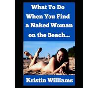 What To Do When You Find A Naked Woman on the Beach… (The Naked Rebel)