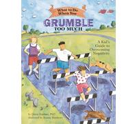 What to Do When You Grumble Too Much: A Kid's Guide to Overcoming Negativity (What-to-Do Guides for Kids)