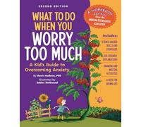 What to Do When You Worry Too Much, 2nd Edition: A Kid's Guide to Overcoming Anxiety (What-to-Do Guides for Kids)