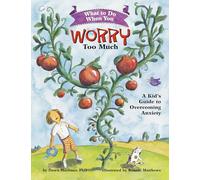 What to Do When You Worry Too Much: A Kid's Guide to Overcoming Anxiety (What-to-Do Guides for Kids®)