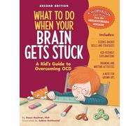 What to Do When Your Brain Gets Stuck, 2nd Edition: A Kid's Guide to Overcoming Ocd (What-To-Do Guides for Kids)