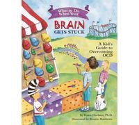 What to Do When Your Brain Gets Stuck: A Kid's Guide to Overcoming OCD (What-to-Do Guides for Kids)