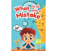 What to Do with a Mistake: A Children's Storybook about Growth Mindset, Resilience, and Learning to Say "Oops!" with Confidence. (The Magical Ideas Collection)