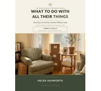 What to Do With All Their Things: Clearing a Loved One's Home Without Guilt - A Plain-English, Room-by-Room Companion for England & Wales. 2026/27 Edition.