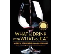 What to Drink with What You Eat: The Definitive Guide to Pairing Food with Wine, Beer, Spirits, Coffee, Tea - Even Water - Based on Expert Advice ... Expert Advice from Americas Best Sommeliers
