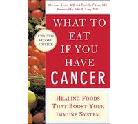 What to Eat if You Have Cancer (revised): Healing Foods that Boost Your Immune System (ALL OTHER HEALTH)