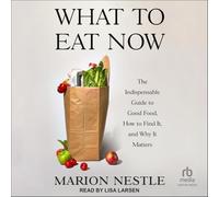 What to Eat Now: The Indispensable Guide to Good Food, How to Find It, and Why It Matters