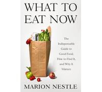 What to Eat Now: The Indispensable Guide to Good Food, How to Find It, and Why It Matters