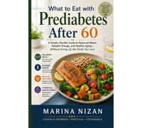 What to Eat with Prediabetes After 60: A Simple, Flexible Guide to Balanced Meals, Steadier Energy, and Healthy Aging-Without Giving Up the Foods You Love (Health Made Simple)